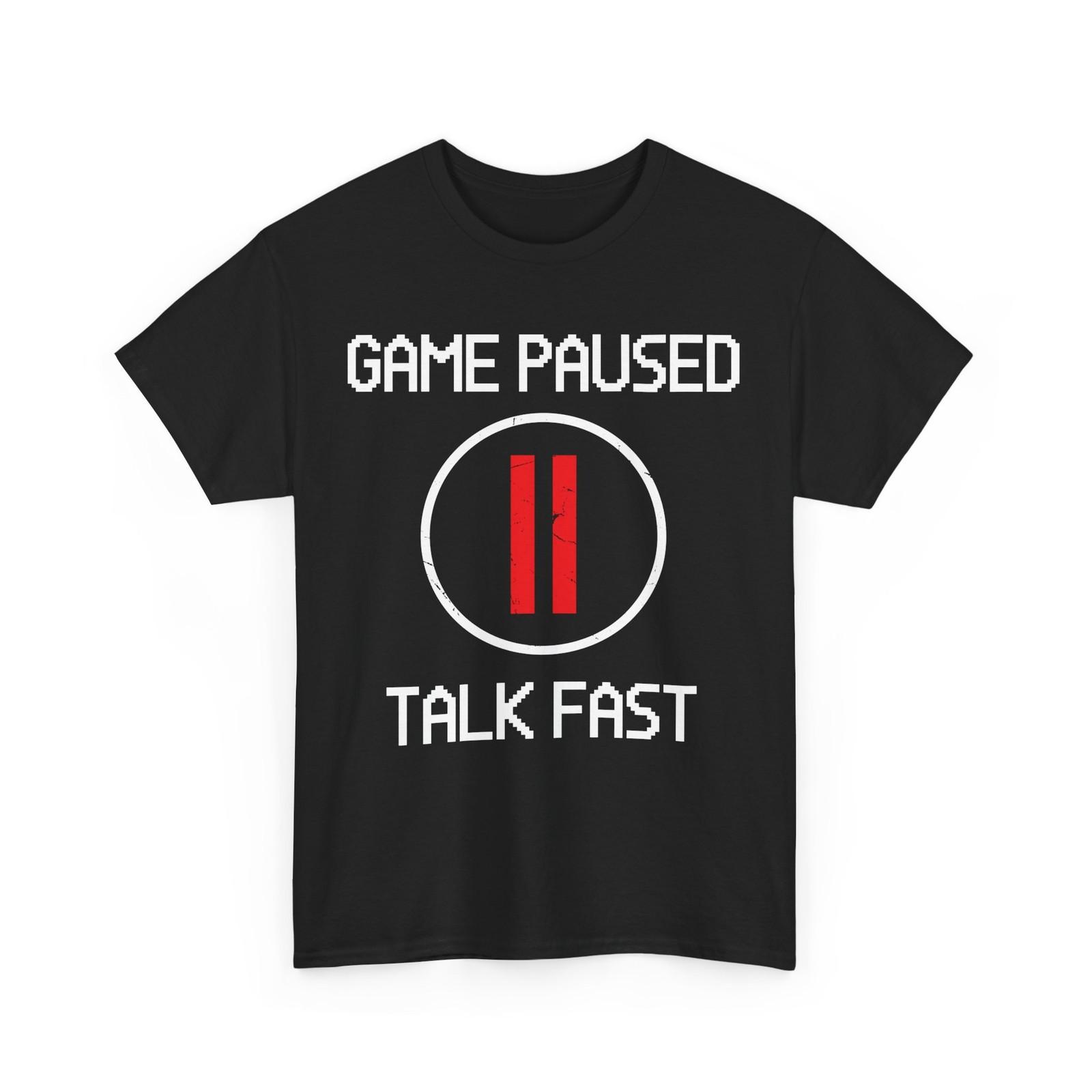 

Video Gamer Shirt, Game Paused Talk Fast Gaming Gamer Funny Shirt 3XL