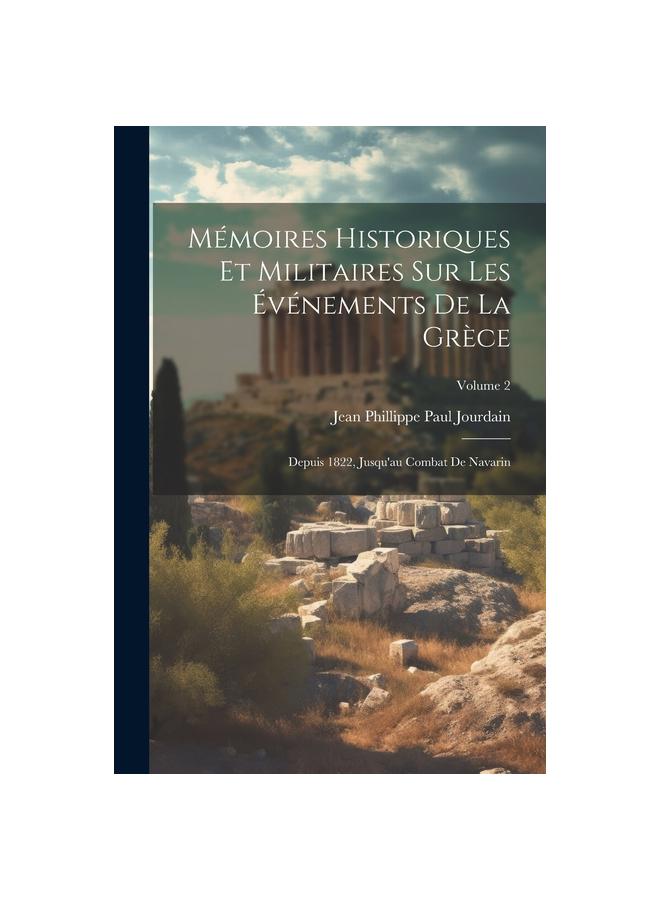 Libro Memoires Historiques Et Militaires Sur Les Evenements De La Grece : Depuis 1822, Jusqu'au Combat De Navarin; Volume 2