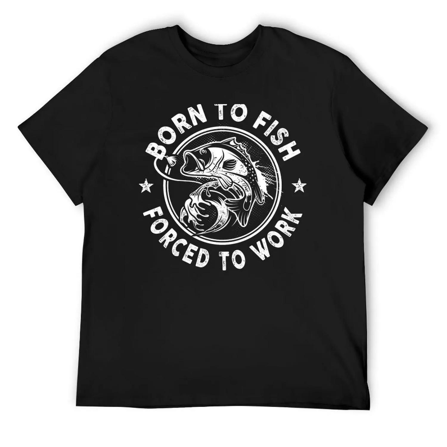 

Born To Fish - Forced To Work T-Shirt Personalized t-shirt blacks T-shirts oversize graphic shirts mens cotton t shirts XXXXXL чорний
