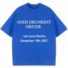 Maglietta Divertente con Stampa di Lettere Gods Drunkest Driver I Am Sorry Martha 19 Dicembre 2007 Magliette Uomo Donna Cotone Oversize