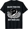Motivational Crow Penguin Believe Your Eyes Not Their Lies T-Shirt