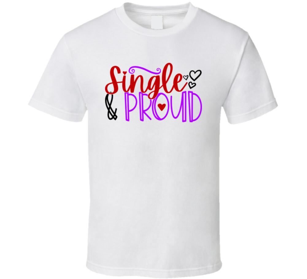 Single And Proud Tee Funny Tshirt Anti-Valentine s Day Hilarious Unisex T-Shirt XXL