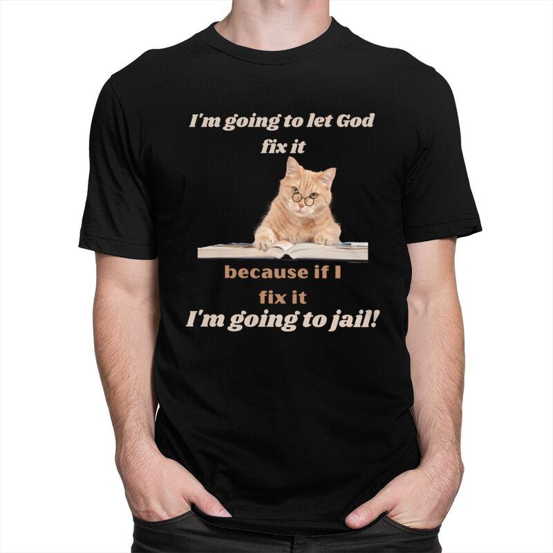 Male Im Going To Let God Fix It Funny Cat T Shirts Streetwear Short Sleeves Pure Cotton Colthing Casual Design Graphic Tee Tops