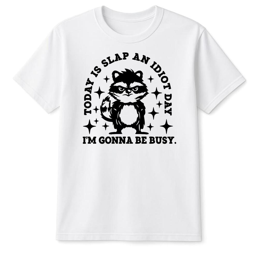 Today Is Slap An Idiot Day Im busy Racoon Retro Sarcastic TShirt Rude Joke Top S