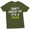 Men's Funny Don't Grow Up Its a Trap T-shirt Birthday Gift Humor Mens Womens Tee