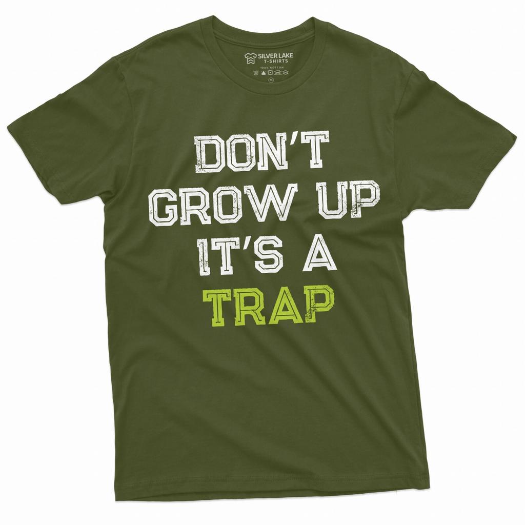 Men's Funny Don't Grow Up Its a Trap T-shirt Birthday Gift Humor Mens Womens Tee