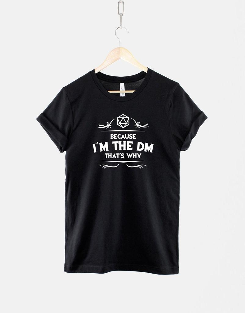 Dungeon Master T-Shirt: Because I'm The DM That's Why RPG Gamer Apparel
