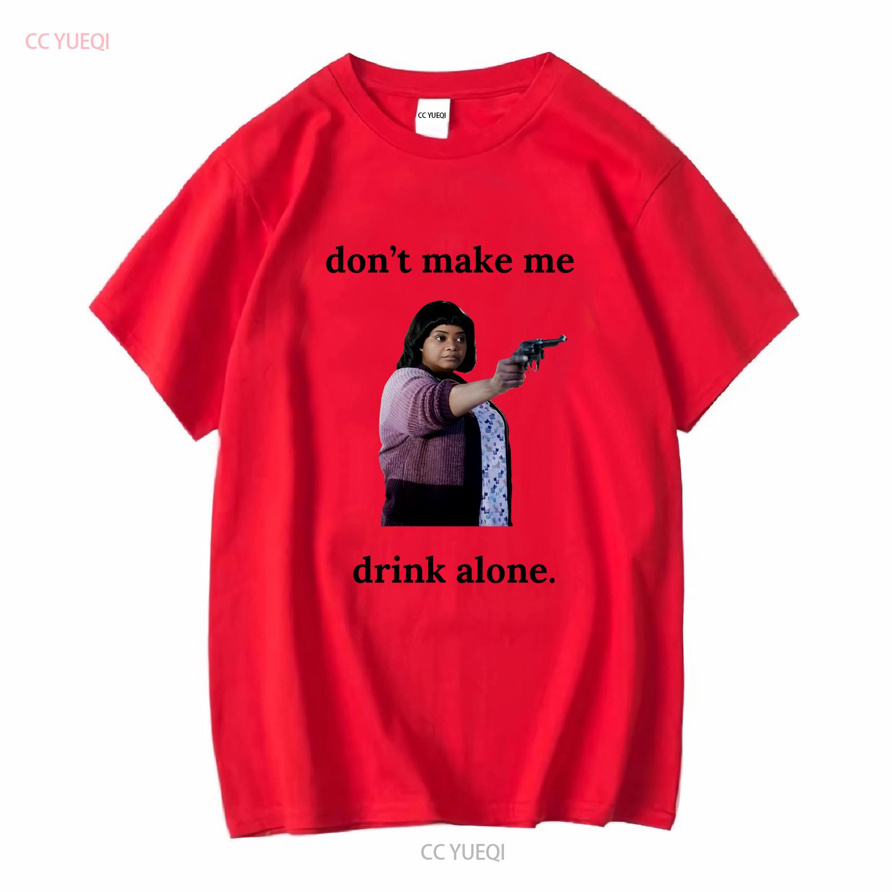 Funny Ma Movie Don T Make Me Drink Alone Shirt vintage Washed Stretched fashion streetwear Comfortable Breathable Casual Soft S