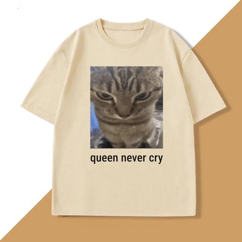 Queen Never Cry Meme TShirt Cotton Short Sleeve Funny Tshirts Meme T Shirts Silly Cat Humor Unisexs Clothes Oversized Streetwear