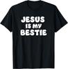Jesus Is My Bestie - I Love Jesus - Christian Faith T-Shirt