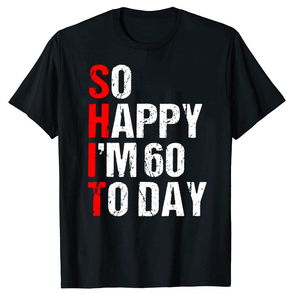 Funny So Happy I'm 60 Years Old 1965 60th T-shirts Men Women's Fashion Casual Tshirt 100% Cotton Loose Oversized T Shirt