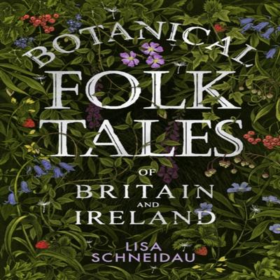 Botanical Folk Tales of Britain and Ireland by Lisa Schneidau Paperback Book 9780750981217