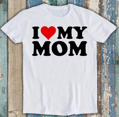 Eu Amo Minha Mãe Dia das Mães Aniversário Dia dos Namorados Piada Engraçada Camiseta M1548