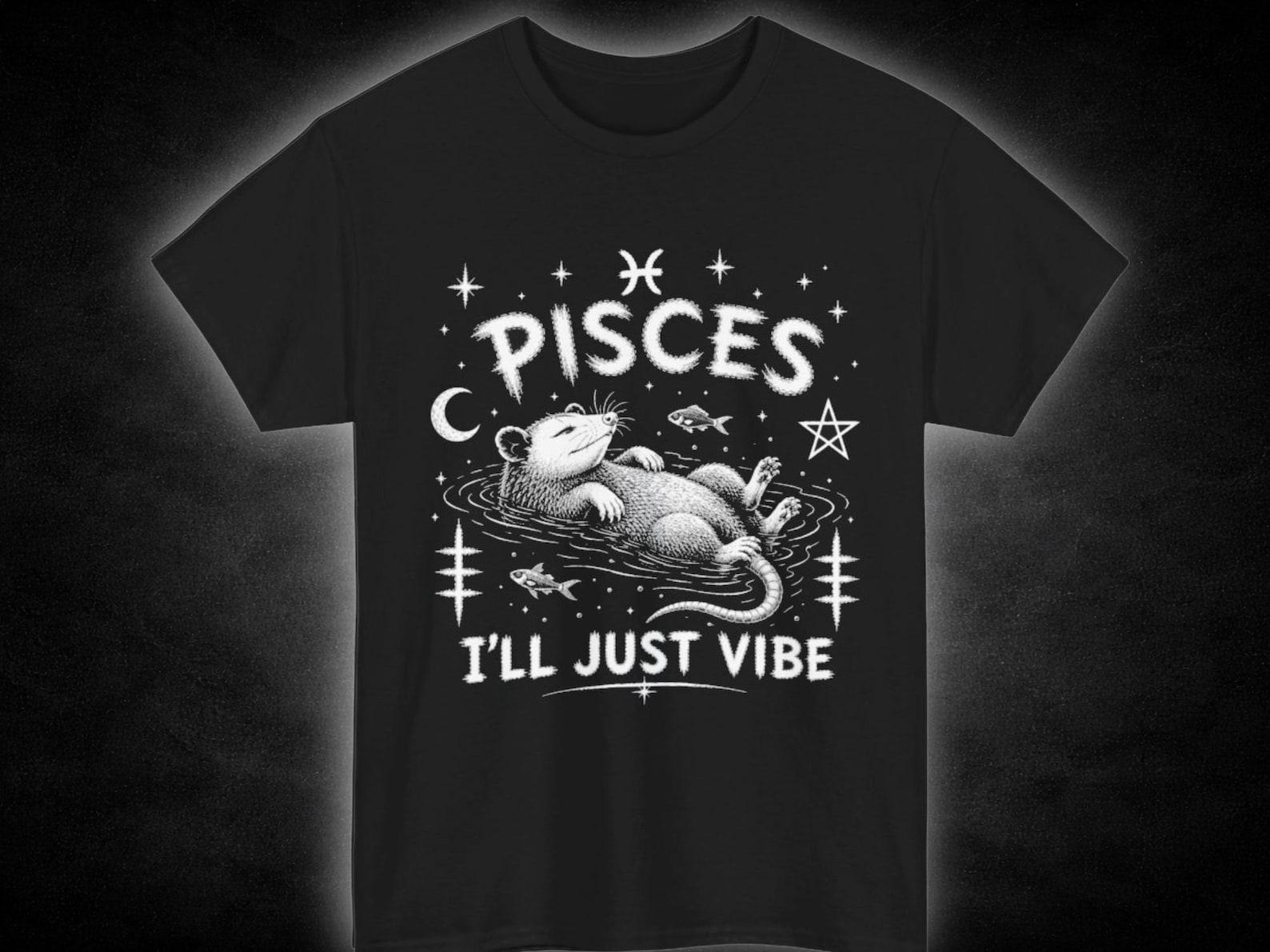 Pisces Ill Just Vibe Tee | Zodiac Pisces Shirt Astrological Sign TShirt 3XL