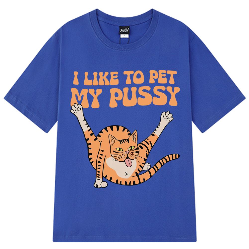 I Like To Pet My Pussy Funny Cat Meme T Shirt Men Women Vintage T Shirts Short-sleeved Harajuku Loose Cotton T-shirts Streetwear