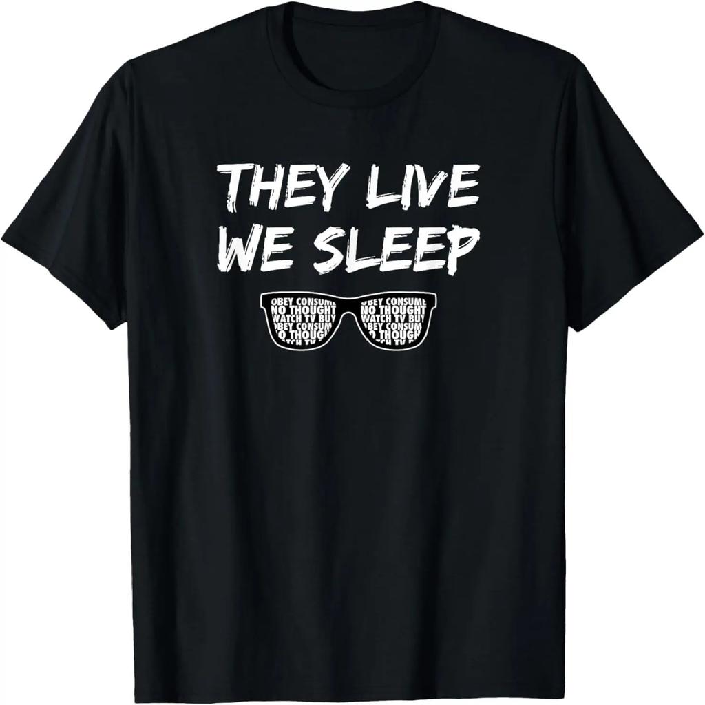 They Live We Sleep T Shirt T-Shirt