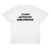 I LOVE AUTISTIC GIRLFRIEND American Slogan Printed Cotton Shortsleeved Personalized Couple Tshirt