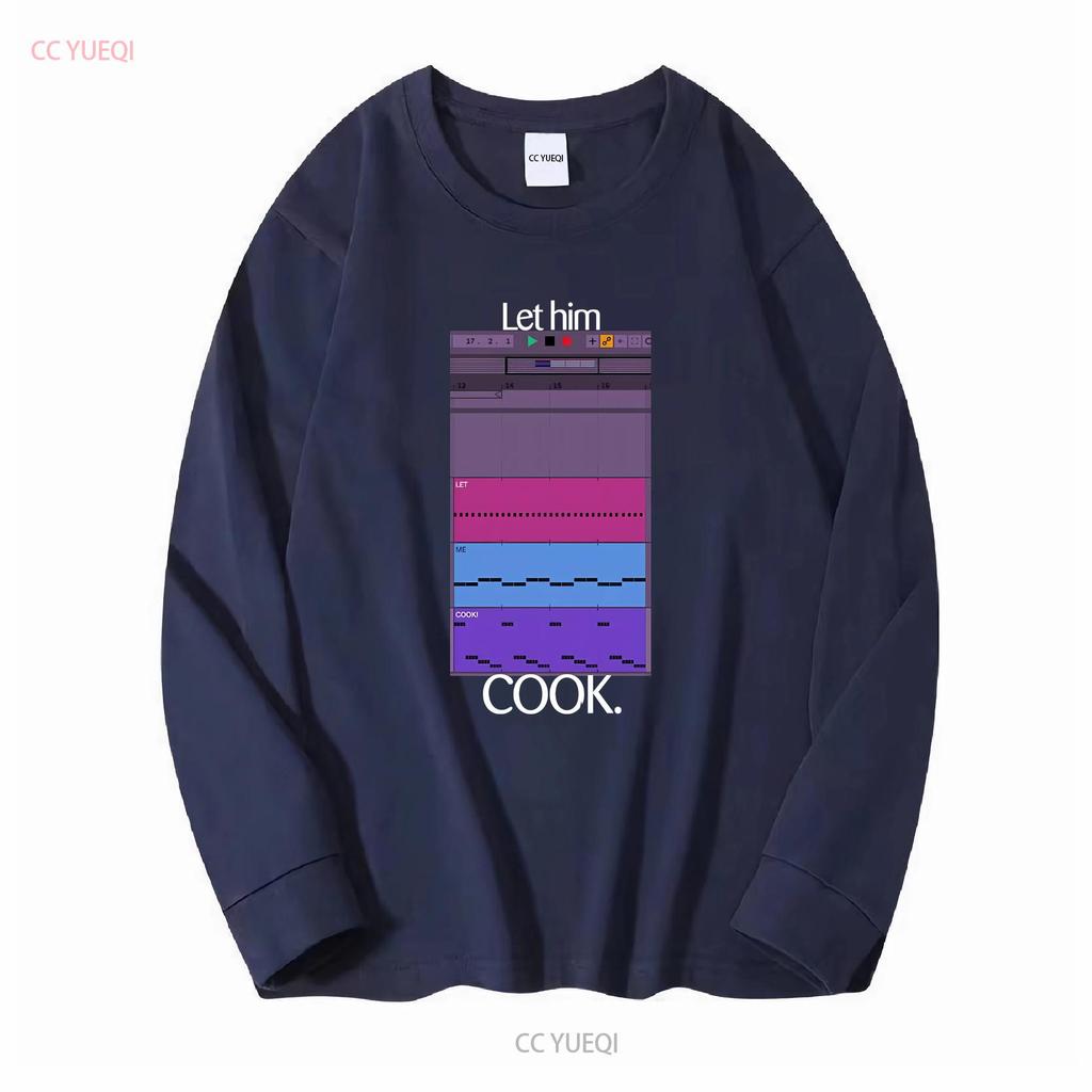 Let Him Cook T Shirt Producer Funny For Beatmaker Ableton FruityLoops Logic Producing Music Long or Short Sleeves Vintage Homme
