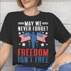May We Never Forget Freedom Isnt Free Tee Shirt for Unisex WoUnisex New Arrival T Shirts Cotton Clothing