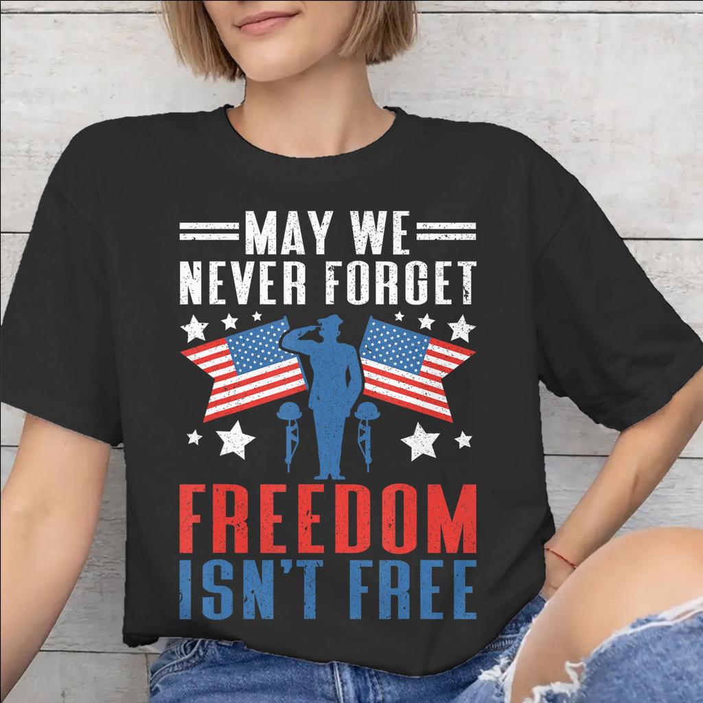 May We Never Forget Freedom Isnt Free Tee Shirt for Unisex WoUnisex New Arrival T Shirts Cotton Clothing