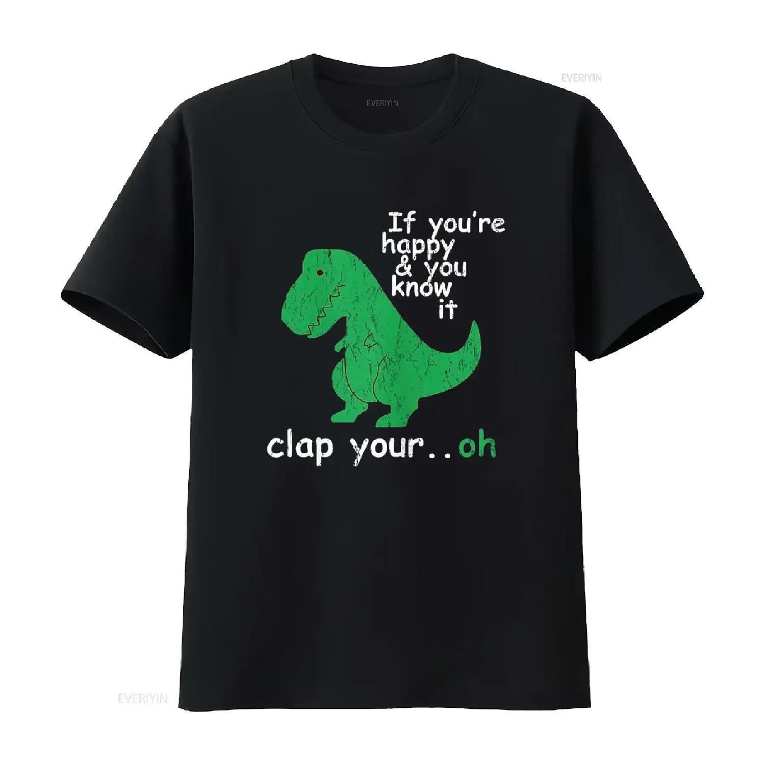 

If You re Happy and Know It Clap Your Oh T Rex Dino Shirt vintage Washed Versatile Slightly homme Top For Everyday Wear graphic S чёрный