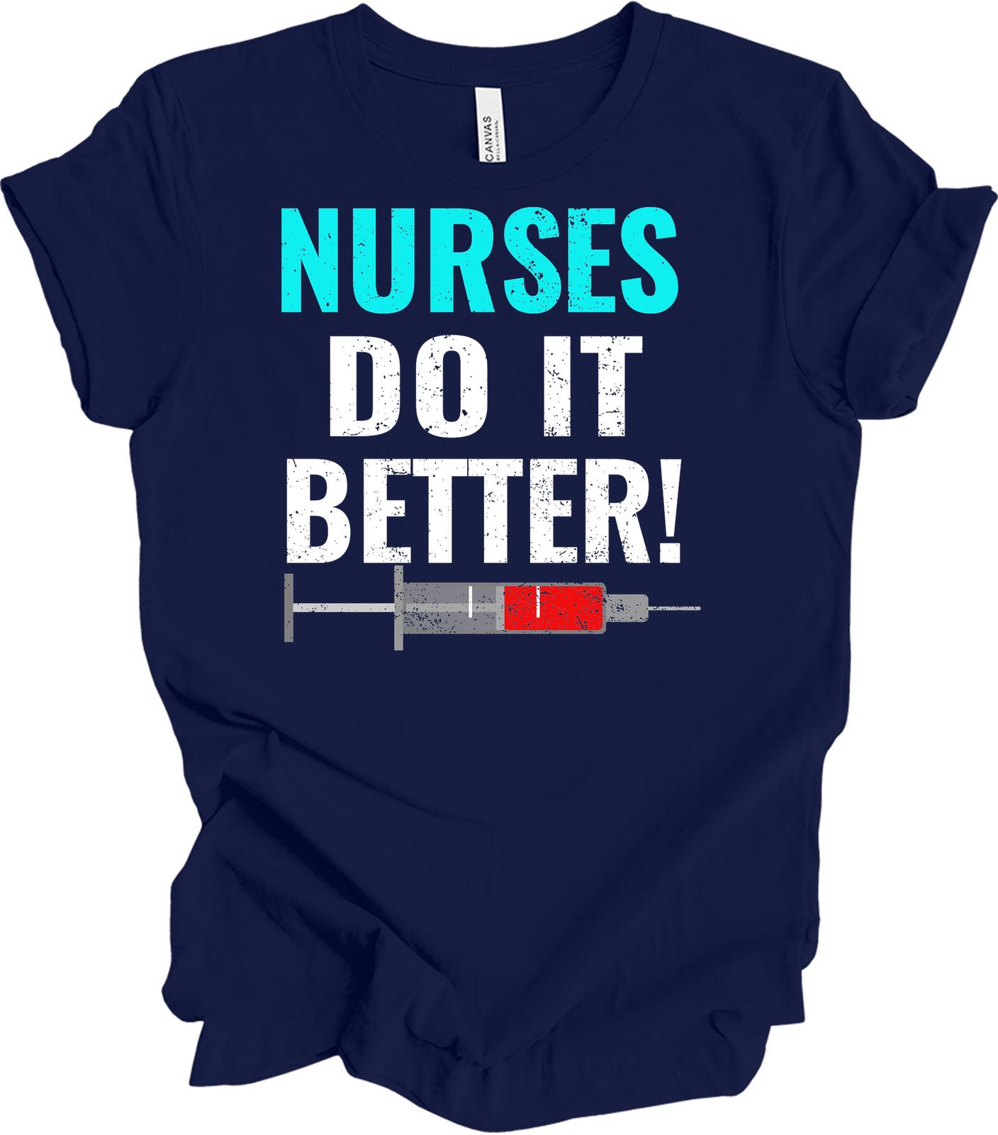 Nurses Do It Better - Funny Healthcare Gift - Unisex Tee M