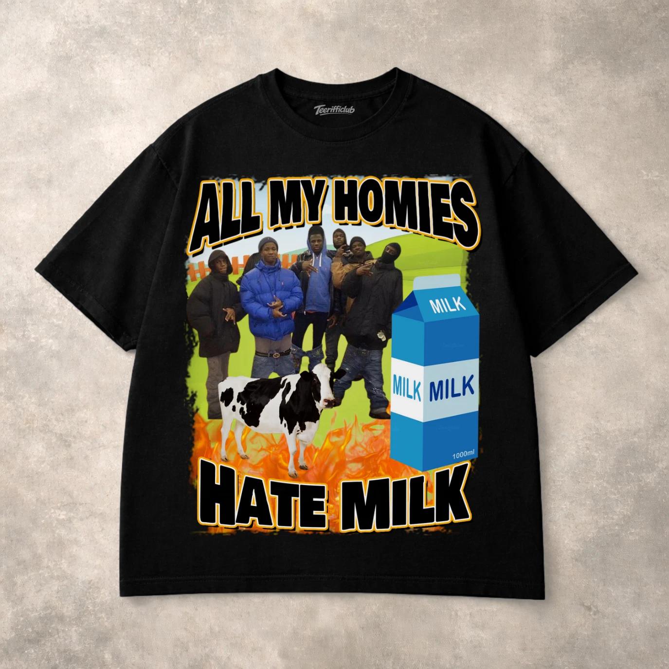 All My Homies Hate Milk T Shirt| Funny Meme Lactose Tolerant Graphic MemeTee 3XL