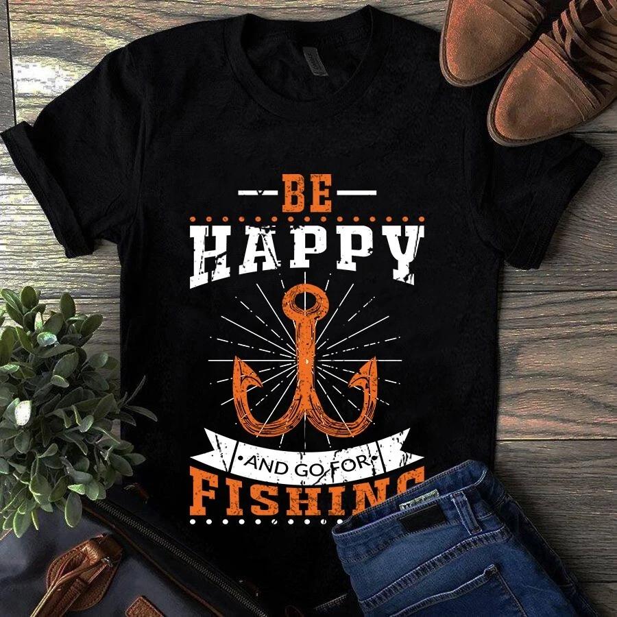 Men s and Women s T-shirts Be Happy and Go for Fishing S