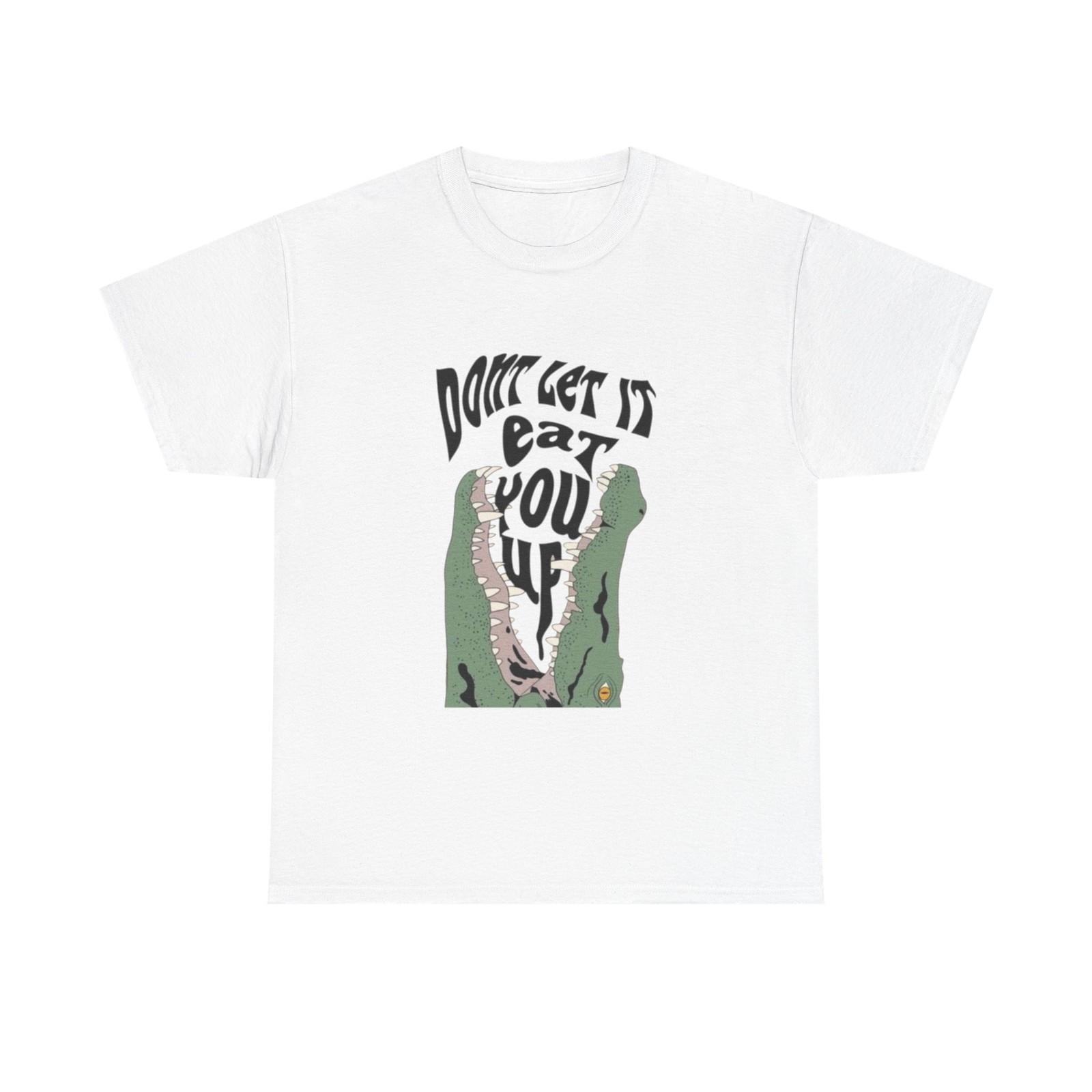 

Don t let It Eat You Up Funny Graphic T-Shirt Mens Womens Tees Top Unisex Heavy Cotton Tee Gift M
