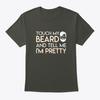 Touch My Beard Lover Tell Me Im Pretty T-Shirt Made In the USA Size S To 5XL