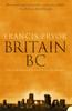 The Britain BC : Life In Britain and Ireland Before the Romans Book