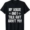 My Horse And I Talk About You T-Shirt