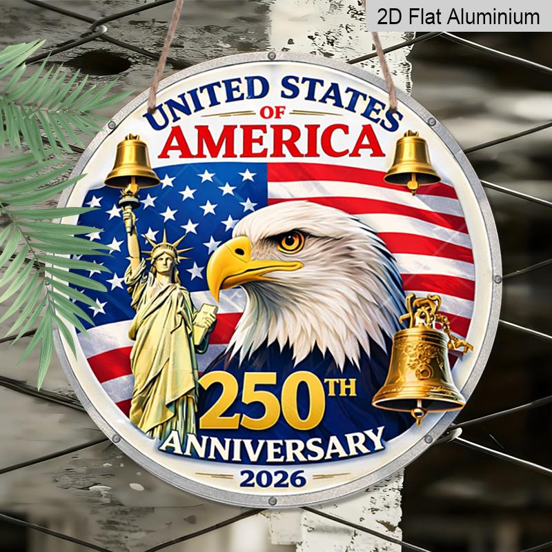 2D Flat, 1pc Round USA 250th Anniversary 2026 Aluminum Hanging Sign, Patriotic Bald Eagle Statue of Liberty Liberty Bell Design, Retro Metal Wall