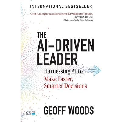 The AIDriven Leader: Harnessing AI To Make Faster, Smarter Decisions