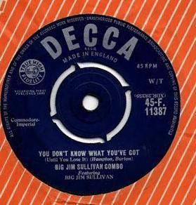 7inch Record BIG JIM SULLIVAN COMBO, BIG JIM SUL - You Don't Know What You've Got (Unt 45F11387 Decca 1961 UK Rock Used