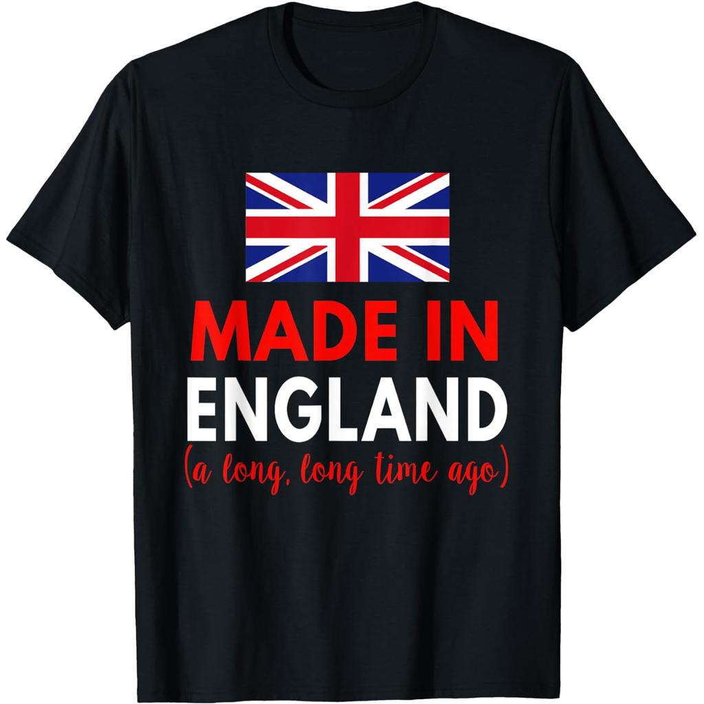 Made In England A Long Time Ago Funny British Birthday T Shirts Men Humor Streetwear Tee Short Sleeve Unisex Loose Clothing