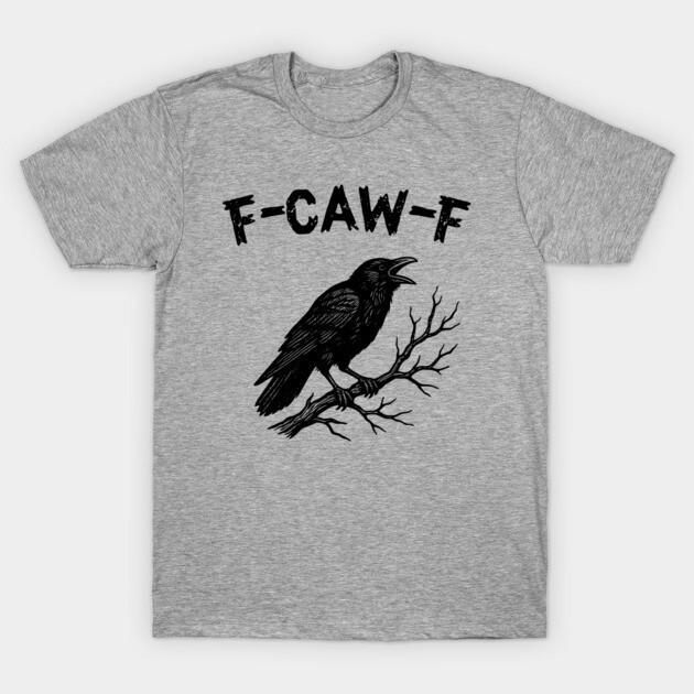 F-Caw-F Crow Pun Cute Raven Attitude Vintage FcawF T-Shirt Unisex T-Shirt S
