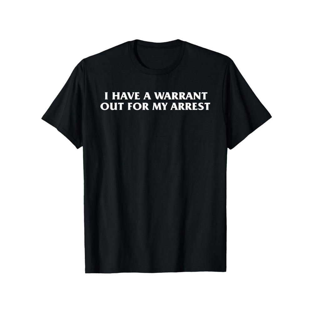 

Fun I have a warrant for my arrest meme T-shirt Striking white text on black background Unisex soft stretch S