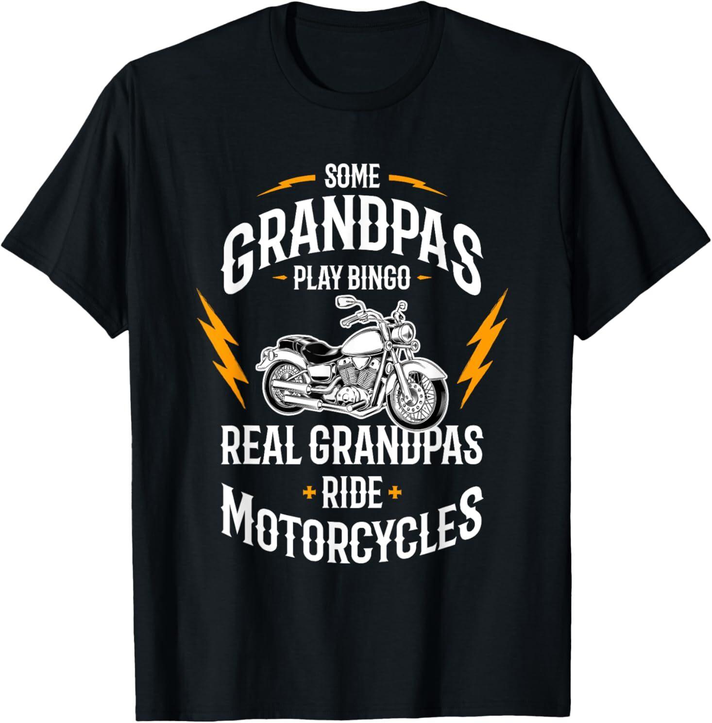 Some Grandpas Play Bingo Real Grandpas Ride Motorcycles T-Shirt Mens Womens Tees Top 3XL