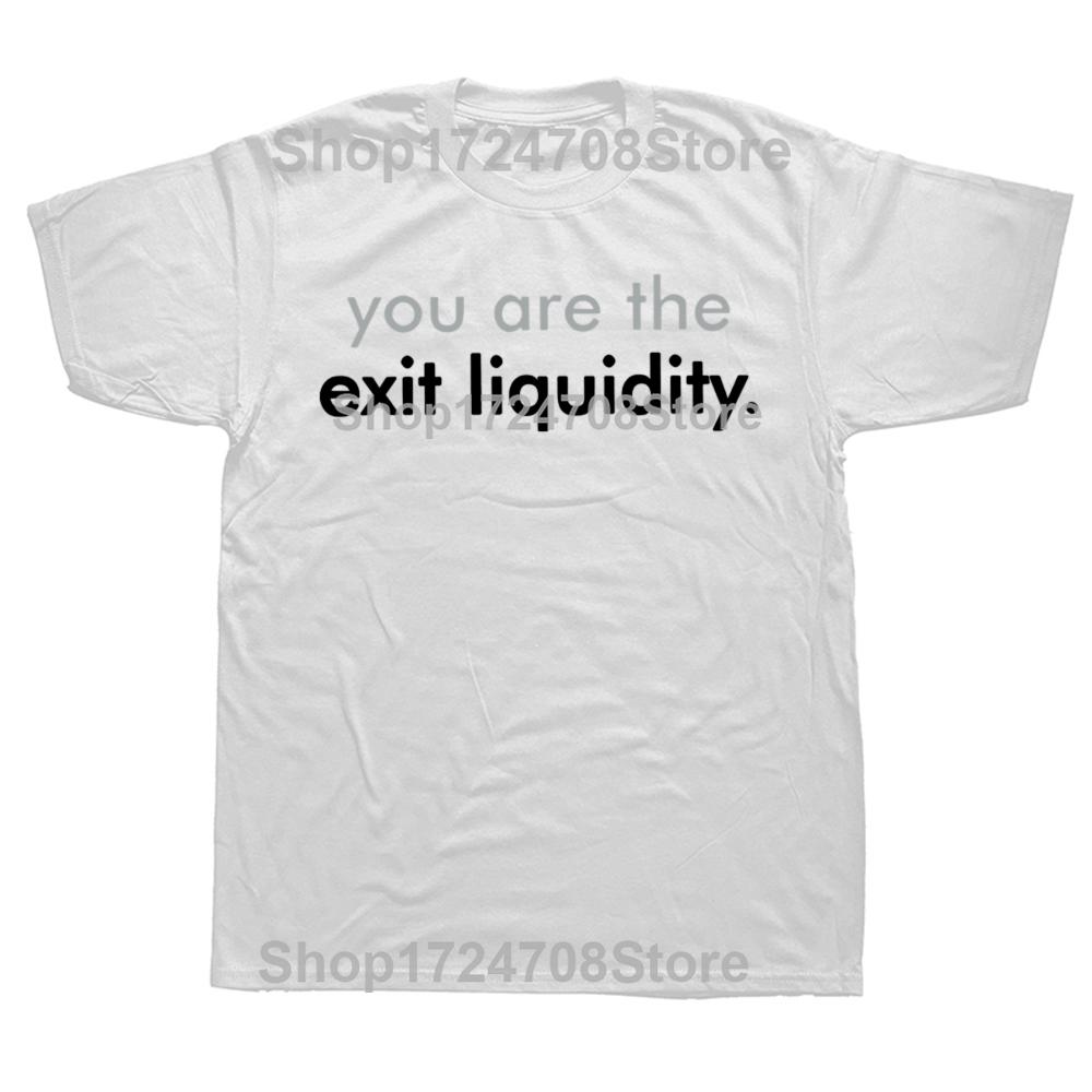You Are The Exit Liquidity T Shirt Funny Finance Humor Geek Gift Short Sleeve 100% Cotton Casual Unisex T-shirts EU Size