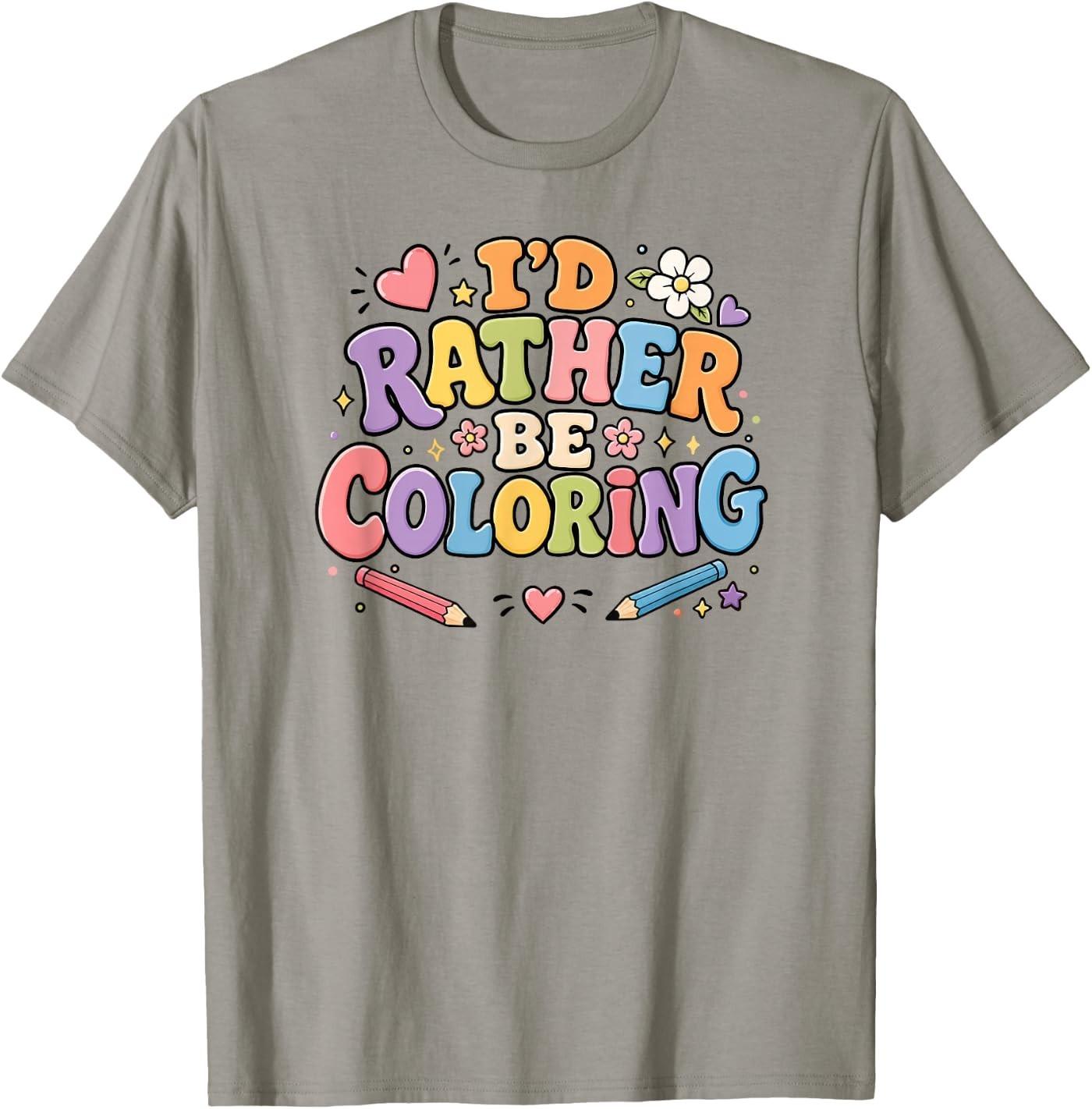 I d Rather Be Coloring Cute Coloring Book Lover Design T-Shirt S