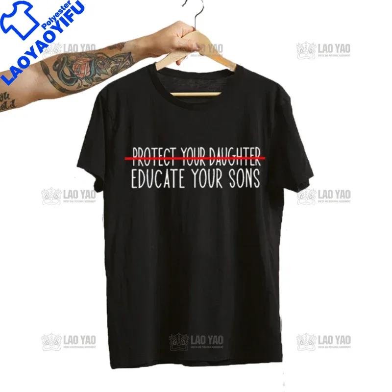 Protect Your Daughter Educate Your Son T Shirts Unisex Feminist Tee Shirt Femme Empowerunisext Feminism Tshirt Huunisex Rights