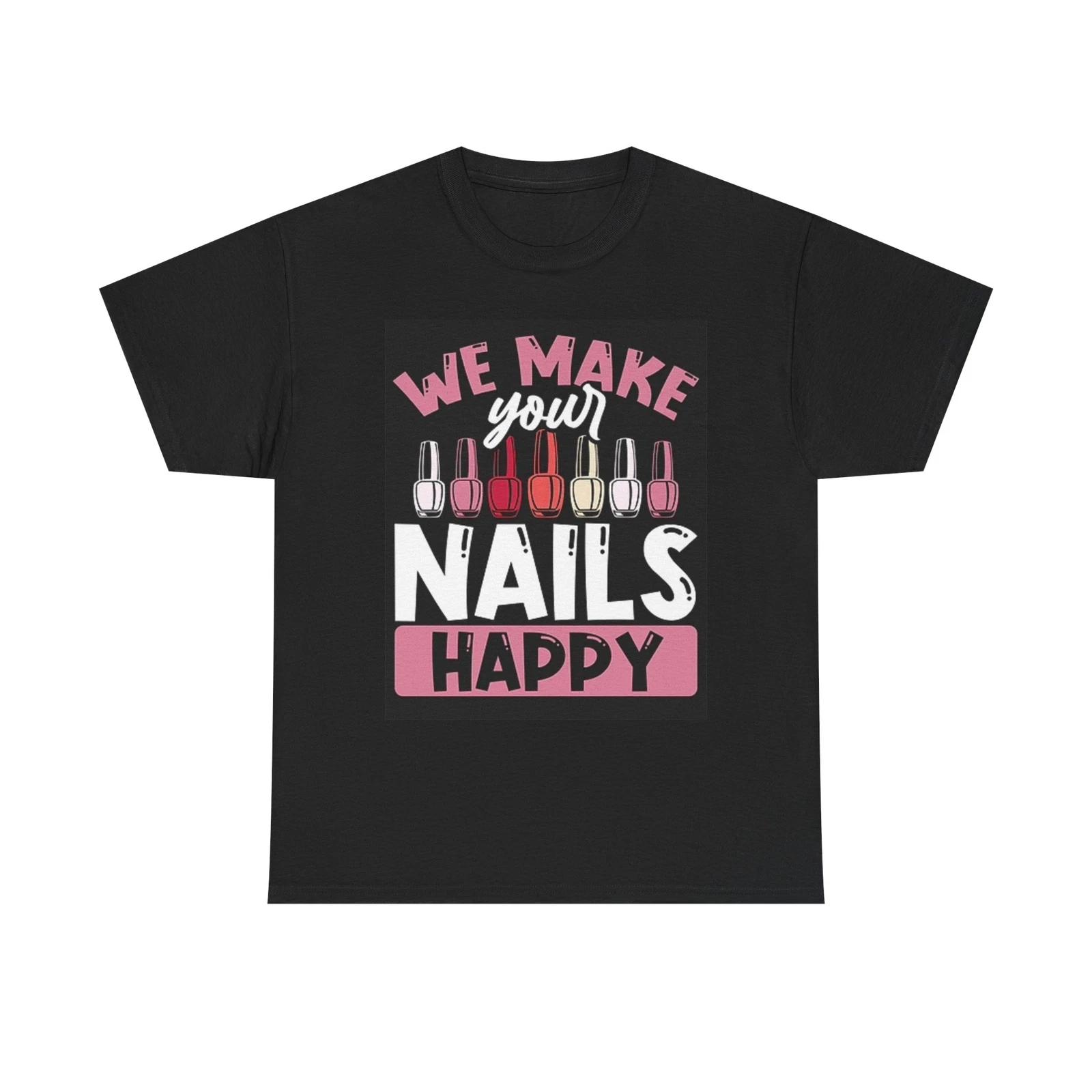 Men s and Women s T-shirts We Make Your Nails Happy XS