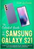 The The Colorful Guide To the Samsung Galaxy S21 : A Guide To the 2021 Samsung Galaxy (Running One UI 3.1) With Full Color Graphics and Illustrations Book