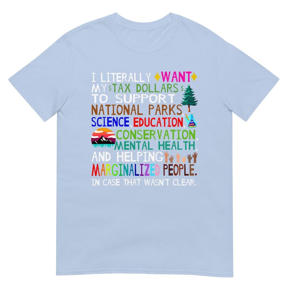 Vi Literally Want My Tax Dollars To Go To National Parks TShirt S