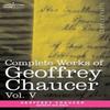 Complete Works of Geoffrey Chaucer Vol.V by Geoffrey Chaucer... 9781605205250