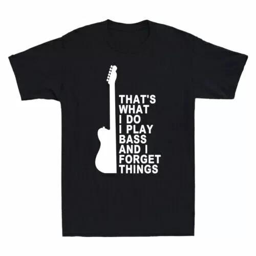 Men s and Women s T-shirts That s What I Do I Play Bass And I Forget Things Funny Saying T-Shirt M