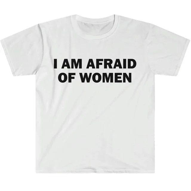 Humor Gift Funny Meme Shirt I Am Afraid Of Unisex Tshirt Offensive Tshirt Unisex Street Fashion Tops Shirt Ladies Clothes Unisex