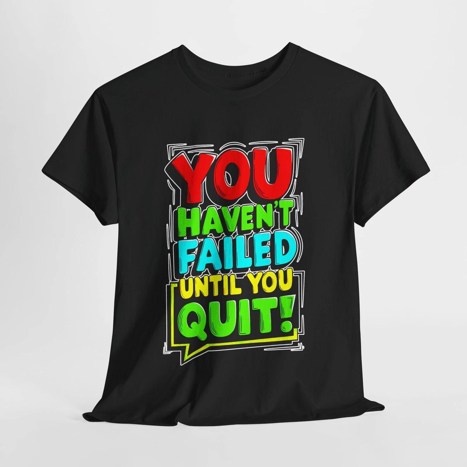 Motivational Quote T-Shirt: You Haven t Failed Until You Quit! | Unisex [...] L
