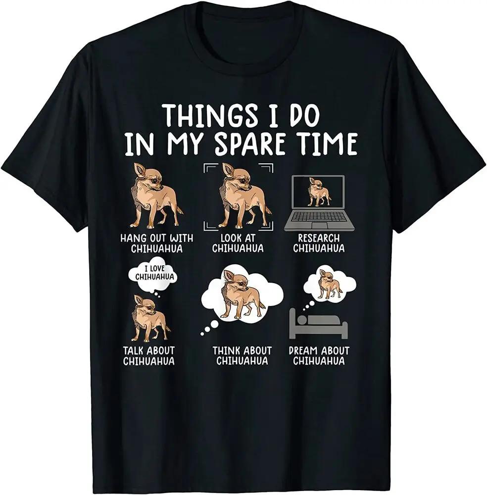 Thing I Do In My Spare Time Funny Chihuahua Dog Lovers Gift TShirt 100 Cotton ONeck Summer Short Sleeve Casual Mens Tshirt S